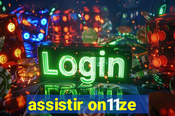 assistir on11ze